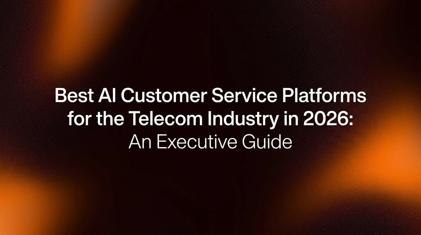 Hero Image for: Best AI Customer Service Platforms for the Telecom Industry in 2026: An Executive Guide